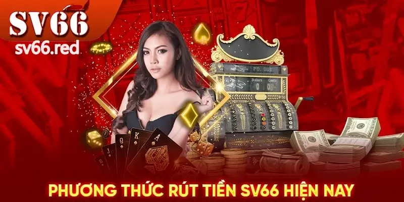 Các phương thức rút tiền SV66 hiện nay