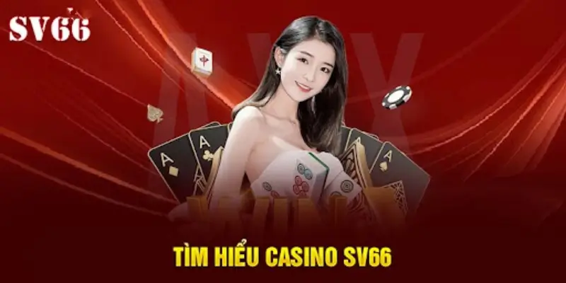 Cùng tìm hiểu về casino SV66