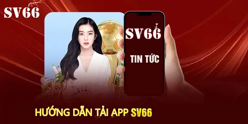 Hướng dẫn tải app SV66